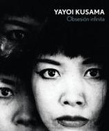 Yayoi Kusama: Obsesion Infinita di Philip Larratt-Smith, Frances Morris edito da Fundacion Eduardo F. Costantini