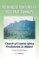 Memorial History Of Mulanje Mission. Church Of Central Africa Presbyterian In Malawi di Armstrong Elliot Khoza edito da E & V Publ.