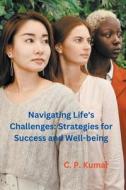 Navigating Life's Challenges di C. P. Kumar edito da C. P. Kumar