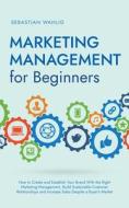 Marketing Management for Beginners Marketing Management for Beginners