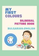 My First Colours/ Bilingual Picture Book/ Bulgarian - English di Learning Funny Learning edito da Independently Published