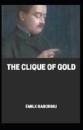 The Clique Of Gold Illustrated di Gaboriau Emile Gaboriau edito da Independently Published