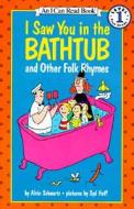 I Saw You in the Bathtub: And Other Folk Rhymes di Alvin Schwartz edito da HARPERCOLLINS