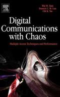 Digital Communications with Chaos: Multiple Access Techniques and Performance di Wai M. Tam, Francis C. M. Lau, Chi K. Tse edito da ELSEVIER SCIENCE & TECHNOLOGY