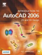 Introduction to AutoCAD 2006: 2D and 3D Design di Alf Yarwood edito da Newnes