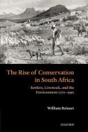 The Rise of Conservation in South Africa: Settlers, Livestock, and the Environment 1770-1950 di William Beinart edito da OXFORD UNIV PR