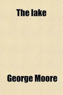 The Lake di George Moore edito da General Books Llc