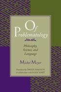Of Problematology - Philosophy, Science, & Language (Paper) di Michel Meyer edito da University of Chicago Press