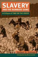 Slavery and the Numbers Game di Herbert G. Gutman edito da University of Illinois Press