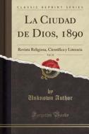 Author, U: Ciudad de Dios, 1890, Vol. 23 di Unknown Author edito da Forgotten Books