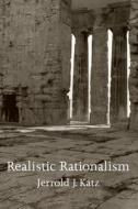 Realistic Rationalism di Jerrold J. Katz edito da Mit Press Ltd