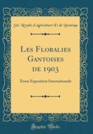 Les Floralies Gantoises de 1903: Xvme Exposition Internationale (Classic Reprint) di Ste Royale D'Agriculture Et Botaniqu edito da Forgotten Books