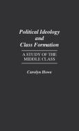 Political Ideology and Class Formation di Carolyn Howe edito da Praeger