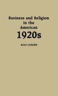 Business and Religion in the American 1920s di Rolf Lunden edito da Praeger