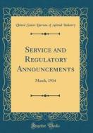 Service and Regulatory Announcements: March, 1914 (Classic Reprint) di United States Bureau of Animal Industry edito da Forgotten Books