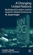 A Changing United Nations: Multilateral Evolution and the Quest for Global Governance di W. Knight edito da SPRINGER NATURE