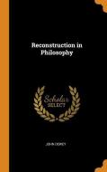 Reconstruction In Philosophy di John Dewey edito da Franklin Classics Trade Press