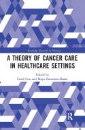 A Theory Of Cancer Care In Healthcare Settings edito da Taylor & Francis Ltd