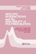 Specific Interactions and the Miscibility of Polymer Blends di Michael M. Coleman, Paul C. Painter, John F. Graf edito da Taylor & Francis Ltd