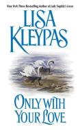 Only With Your Love di Lisa Kleypas edito da HarperCollins Publishers Inc