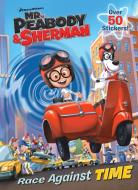 Mr. Peabody & Sherman: Race Against Time di Golden Books edito da RANDOM HOUSE
