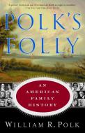 Polk's Folly: An American Family History di William R. Polk edito da ANCHOR