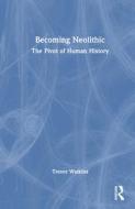 Becoming Neolithic di Trevor Watkins edito da Taylor & Francis Ltd
