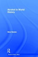 Alcohol in World History di Gina (Pacific Lutheran University Hames edito da Taylor & Francis Ltd