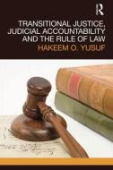 Transitional Justice, Judicial Accountability and the Rule of Law di Hakeem O. Yusuf edito da Routledge