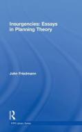 Insurgencies: Essays in Planning Theory di John (UCLA Friedmann edito da Taylor & Francis Ltd