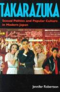 Takarazuka di Jennifer Robertson edito da University of California Press