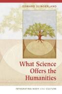 What Science Offers the Humanities di Edward G. Slingerland edito da Cambridge University Press