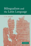 Bilingualism and the Latin Language di J. N. Adams edito da Cambridge University Press