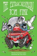 The Extraordinary Tom Fink: Where it all began. di Karen Casey edito da LIGHTNING SOURCE INC