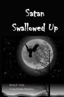 Satan Swallowed Up di Sheila R. Vitale edito da Living Epistles Ministries