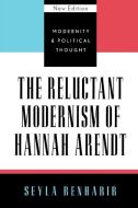 The Reluctant Modernism of Hannah Arendt di Seyla Benhabib edito da Rowman & Littlefield Publishers