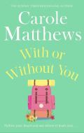With or Without You di Carole Matthews edito da Little, Brown Book Group