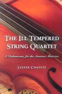 Chafetz, L:  The Ill Tempered String Quartet di Lester Chafetz edito da McFarland