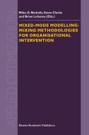 Mixed-Mode Modelling: Mixing Methodologies for Organisational Intervention di Miles G. Nicholls, Steve Clarke, Brian Lehaney edito da SPRINGER NATURE