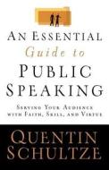 An Essential Guide to Public Speaking di Quentin J. Schultze edito da Baker Publishing Group