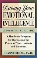 Raising Your Emotional Intelligence di Jeanne Segal edito da St. Martins Press-3PL