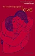 The Secret Language of Love: A Visual Treasury of Love Through the Ages di Megan Tresidder edito da CHRONICLE BOOKS