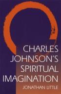 Charles Johnson's Spiritual Imagination Charles Johnson's Spiritual Imagination Charles Johnson's Spiritual Imagination di Jonathan Little edito da UNIV OF MISSOURI PR
