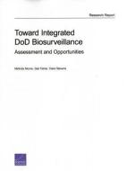 Toward Integrated Dod Biosurveillance: Assessment and Opportunities di Melinda Moore, Gail Fisher, Clare Stevens edito da RAND CORP