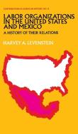 Labor Organization in the United States and Mexico di Harvey Levenstein, Unknown edito da Greenwood