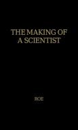 The Making of a Scientist di Anne Roe, Unknown edito da Greenwood Press