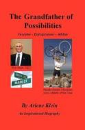 The Grandfather of Possibilities: Inventor - Entrepreneur - Athlete di Arlene Klein edito da Arlene Klein