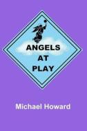 Angels at Play di Michael Howard edito da Angels at Play Publishing