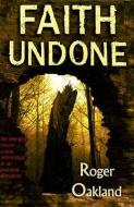 Faith Undone: The Emerging Church...a New Reformation or an End-Time Deception di Oakland Roger edito da Lighthouse Trails Publishing