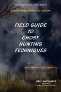 Field Guide to Ghost Hunting Techniques di Dale Kaczmarek edito da Ghost Research Society